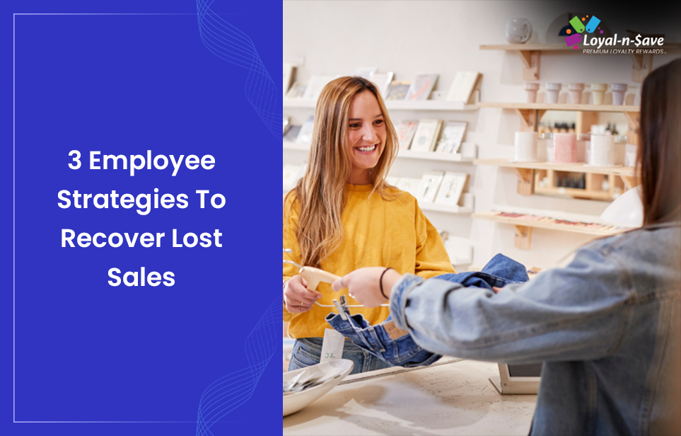 3 Employee Strategies To Recover Lost Sales