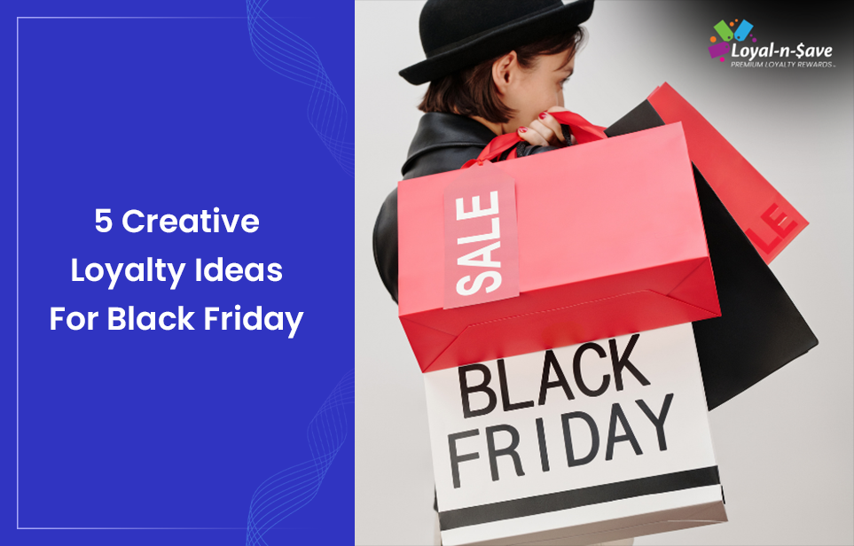 5 Creative Loyalty Ideas For Black Friday