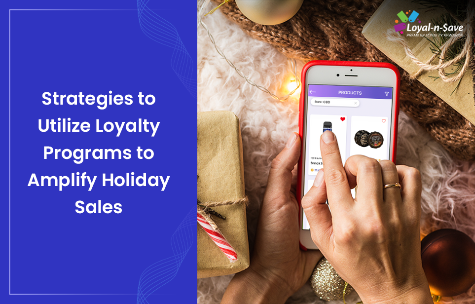 Strategies to Utilize Loyalty Programs to Amplify Holiday Sales