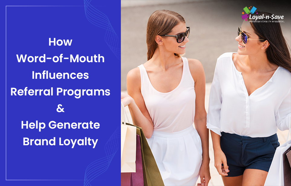 How Word-of-Mouth Influences Referral Programs & Help Generate Brand Loyalty