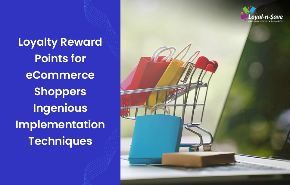 Loyalty Reward Points for eCommerce Shoppers: Ingenious Implementation Techniques