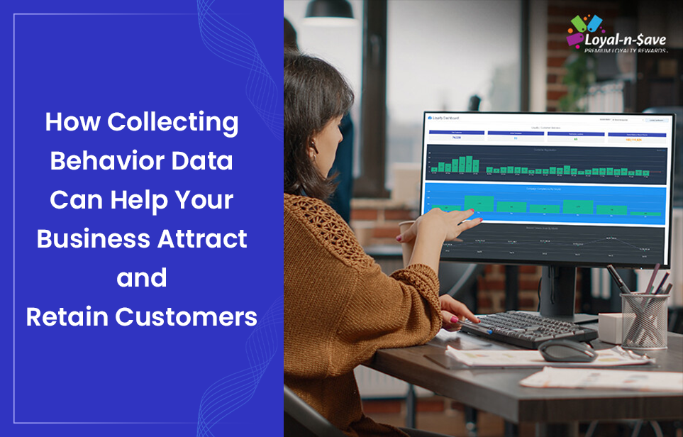 How Collecting Behavior Data Can Help Your Business Attract and Retain Customers