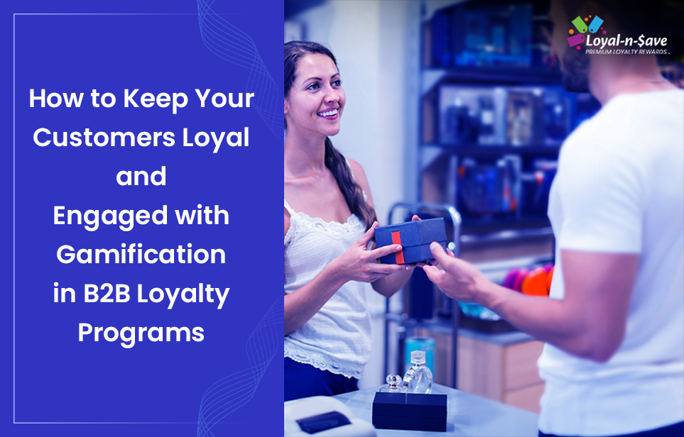 How to Keep Your Customers Loyal and Engaged with Gamification in B2B Loyalty Programs