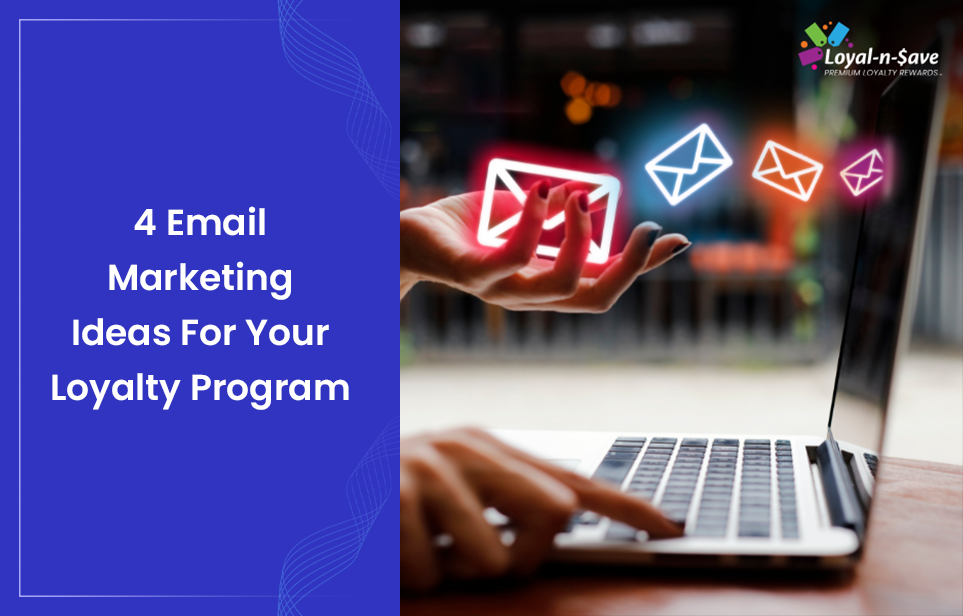 4 Email Marketing Ideas For Your Loyalty Program