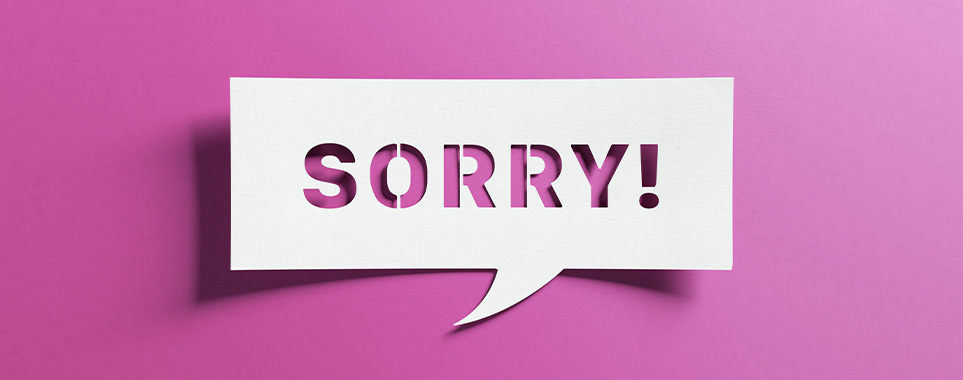 Acknowledge and Apologize Sincerely 